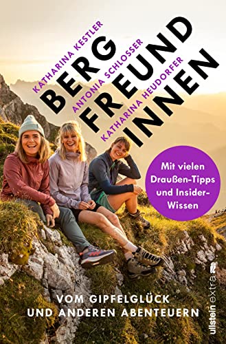 Bergfreundinnen: Vom Gipfelglück und anderen Abenteuern | Von den Macherinnen des beliebten Podcast