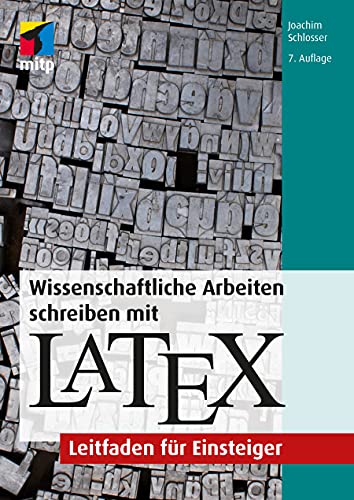 Wissenschaftliche Arbeiten schreiben mit LaTeX: Leitfaden für Einsteiger (mitp Professional) von MITP Verlags GmbH