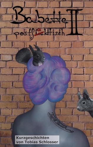 Babette postfaktisch II: Tod und Täuschung
