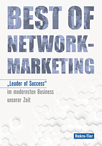 Best of Network-Marketing: "Leader of Success" im modernsten Business unserer Zeit Best of Network-Marketing: "Leader of Success" im modernsten Business unserer Zeit