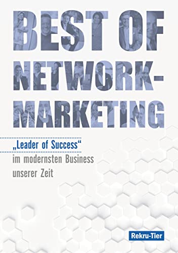 Best of Network-Marketing: "Leader of Success" im modernsten Business unserer Zeit Best of Network-Marketing: "Leader of Success" im modernsten Business unserer Zeit