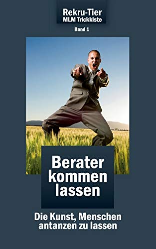 REKRU-TIER MLM Trickkiste Band 1: Berater kommen lassen: Die Kunst, Menschen antanzen zu lassen