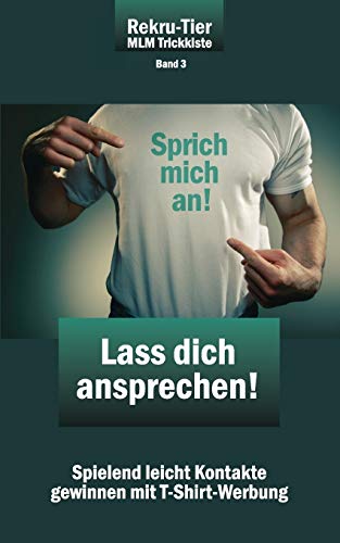 REKRU-TIER MLM Trickkiste Band 3: Lass dich ansprechen!: Spielend leicht Kontakte gewinnen mit T-Shirt-Werbung REKRU-TIER MLM Trickkiste Band 3: Lass dich ansprechen!: Spielend leicht Kontakte gewinnen mit T-Shirt-Werbung
