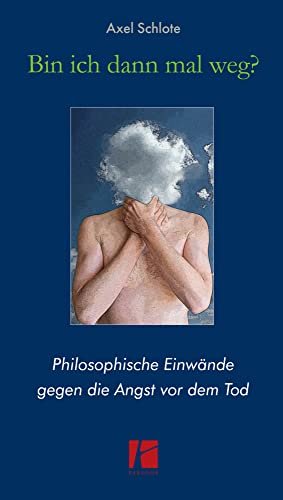 Bin ich dann mal weg?: Philosophische Einwände gegen die Angst vor dem Tod von Parodos Verlag