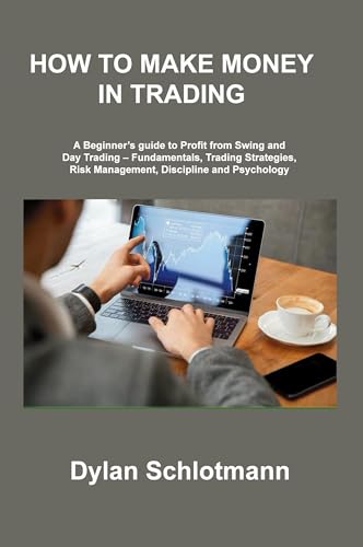 HOW TO MAKE MONEY IN TRADING: A Beginner's guide to Profit from Swing and Day Trading - Fundamentals, Trading Strategies, Risk Management, Discipline and Psychology HOW TO MAKE MONEY IN TRADING: A Beginner's guide to Profit from Swing and Day Trading - Fundamentals, Trading Strategies, Risk Management, Discipline and Psychology von Charles M Dominquez