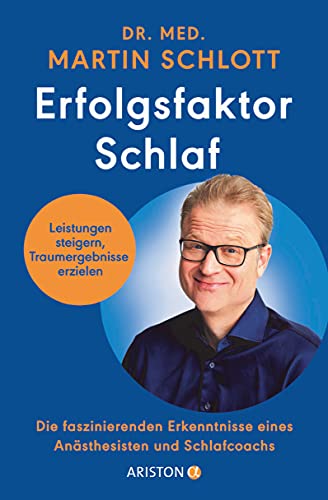 Erfolgsfaktor Schlaf: Leistungen steigern, Traumergebnisse erzielen – Die faszinierenden Erkenntnisse eines Anästhesisten und Schlafcoachs Erfolgsfaktor Schlaf: Leistungen steigern, Traumergebnisse erzielen – Die faszinierenden Erkenntnisse eines Anästhesisten und Schlafcoachs