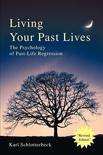 Living Your Past Lives: The Psychology of Past-Life Regression von iUniverse