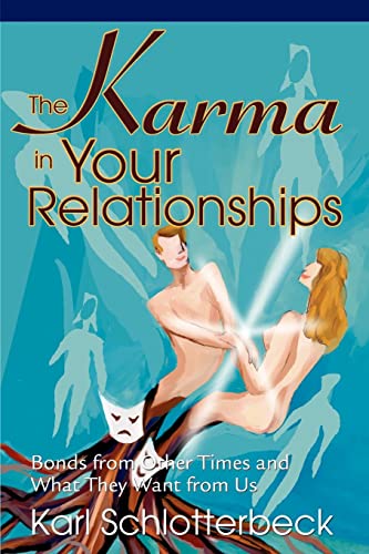 The Karma in Your Relationships: Bonds from Other Times and What They Want from Us von iUniverse