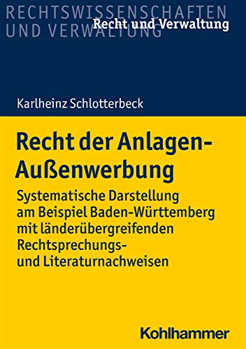 Recht der Anlagen-Außenwerbung: Systematische Darstellung am Beispiel Baden-Württemberg mit länderübergreifenden Rechtsprechungs- und Literaturnachweisen