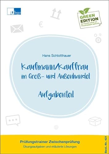 Kaufmann/-frau im Groß- und Außenhandel, Prüfungstrainer Zwischenprüfung, Übungsaufgaben und erläuterte Lösungen von U-Form Verlag