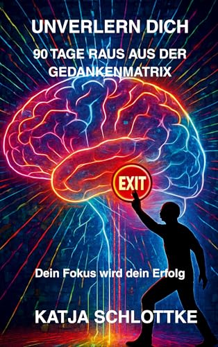 Unverlern dich 90 Tage raus aus der Gedankenmatrix von BoD – Books on Demand