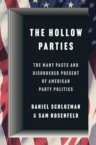 The Hollow Parties: The Many Pasts and Disordered Present of American Party Politics (Princeton Studies in American Politics: Historical, International, and Comparative Perspectives) von Princeton University Press