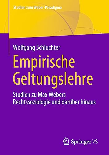 Empirische Geltungslehre: Studien zu Max Webers Rechtssoziologie und darüber hinaus (Studien zum Weber-Paradigma) von Springer VS