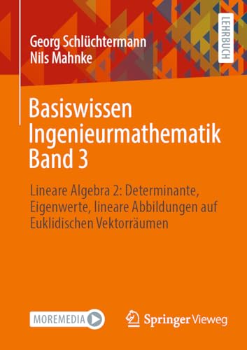 Basiswissen Ingenieurmathematik Band 3: Lineare Algebra 2: Determinante, Eigenwerte, lineare Abbildungen auf Euklidischen Vektorräumen (Basiswissen Ingenieurmathematik, 3, Band 3) von Springer Vieweg