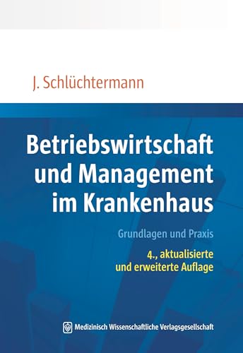 Betriebswirtschaft und Management im Krankenhaus: Grundlagen und Praxis. 4., aktualisierte und erweiterte Auflage von MWV Medizinisch Wissenschaftliche Verlagsgesellschaft