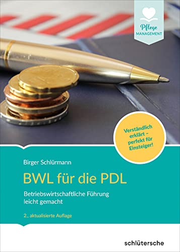 BWL für die PDL: Betriebswirtschaftliche Führung leicht gemacht. Verständlich erklärt - perfekt für Einsteiger! (Pflege Management) von Schlütersche