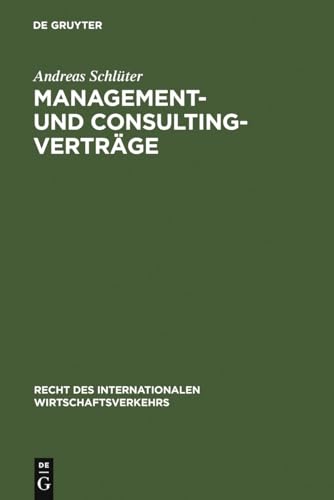Management- und Consulting-Verträge: Die Vertragstechnik des internationalen Transfers von Betriebsführungs- und Beratungsleistungen (Recht des internationalen Wirtschaftsverkehrs, 4, Band 4)