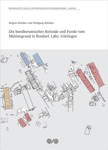 Die bandkeramischen Befunde und Funde vom Mühlengrund in Rosdorf, Ldkr. Göttingen (Materialhefte zur Ur- und Frühgeschichte Niedersachsens)