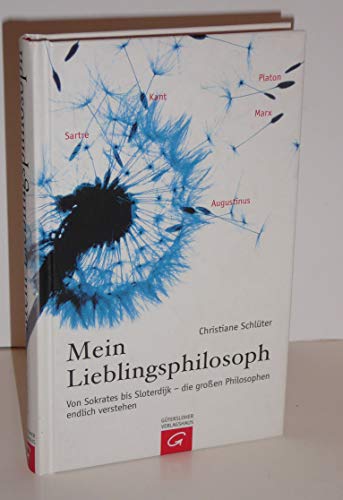Mein Lieblingsphilosoph: Von Sokrates bis Sloterdijk - die grossen Philosophen endlich verstehen