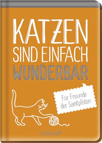 Katzen sind einfach wunderbar: Für Freunde der Samtpfoten