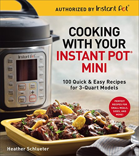 Cooking with your Instant Pot (R) Mini: 100 Quick & Easy Recipes for all 3-Quart Multicookers: 100 Quick & Easy Recipes for 3-Quart Models von Sterling Publishing (NY)