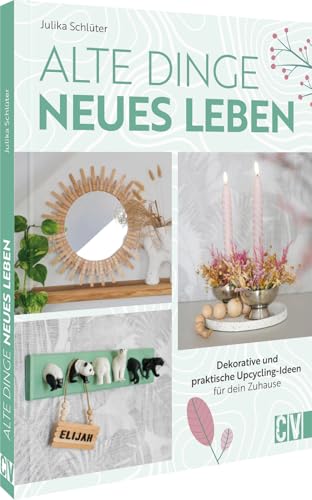 Upcycling Ideen – Alte Dinge, neues Leben: Dekorative und praktische Upcycling-Ideen für dein Zuhause. Upcycling Tipps für einen nachhaltigen Lifestyle Upcycling Ideen – Alte Dinge, neues Leben: Dekorative und praktische Upcycling-Ideen für dein Zuhause. Upcycling Tipps für einen nachhaltigen Lifestyle
