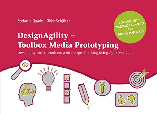 DesignAgility – Toolbox Media Prototyping: Developing Media Products with Design Thinking Using Agile Methods von Independently published