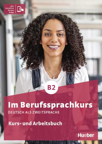 Im Berufssprachkurs B2: Deutsch als Zweitsprache / Kurs- und Arbeitsbuch plus interaktive Version von Hueber