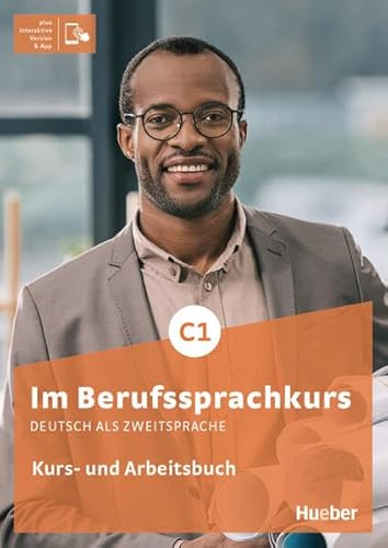 Im Berufssprachkurs C1: Deutsch als Zweitsprache / Kurs- und Arbeitsbuch plus interaktive Version