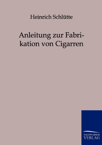 Anleitung zur Fabrikation von Cigarren von Salzwasser-Verlag GmbH
