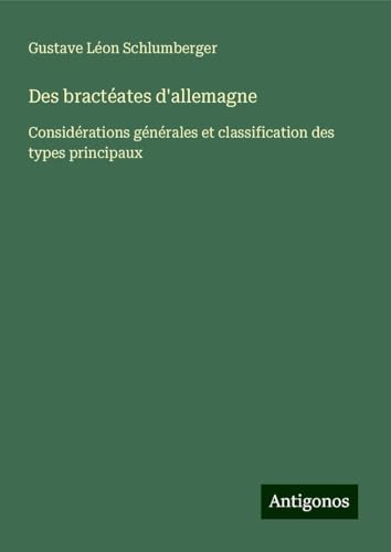 Des bractéates d'allemagne: Considérations générales et classification des types principaux von Antigonos Verlag