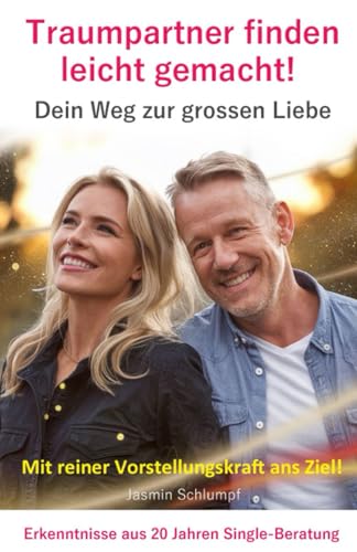 Traumpartner finden leicht gemacht!: Dein Weg zur grossen Liebe! Mit Vorstellungskraft zum Ziel! von Independently published
