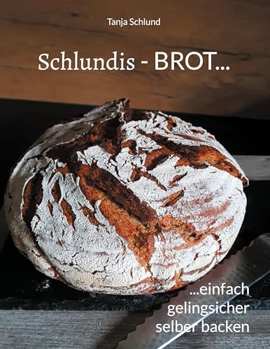 Schlundis - BROT...: ...einfach, gelingsicher selber backen