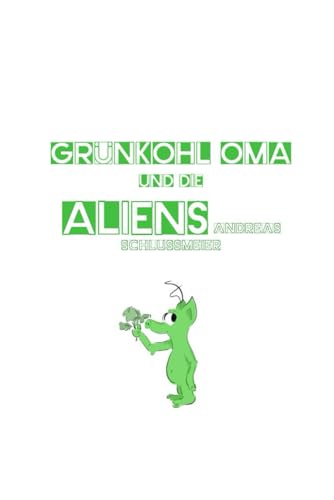 Grünkohl Oma und die Aliens von Independently published
