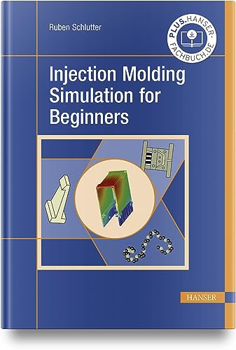 Injection Molding Simulation for Beginners von Carl Hanser Verlag GmbH & Co. KG