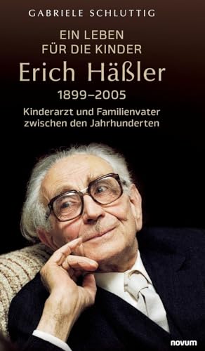 Ein Leben für die Kinder – Erich Häßler 1899–2005: Kinderarzt und Familienvater zwischen den Jahrhunderten von novum Verlag
