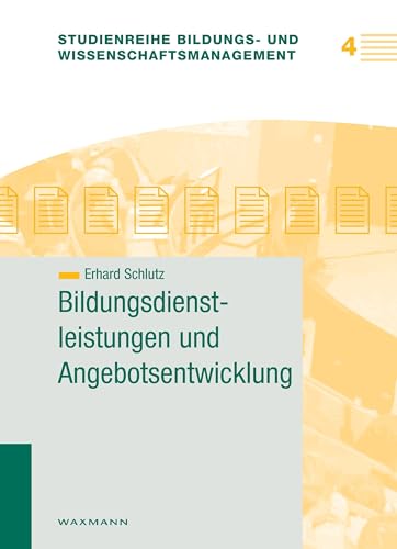 Bildungsdienstleistungen und Angebotsentwicklung (Studienreihe Bildungs- und Wissenschaftsmanagement)