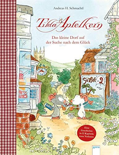 Tilda Apfelkern. Das kleine Dorf auf der Suche nach dem Glück Tilda Apfelkern. Das kleine Dorf auf der Suche nach dem Glück