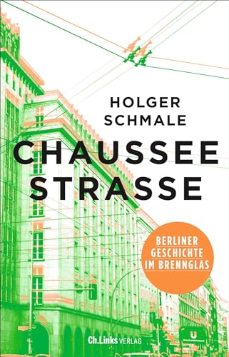 Chausseestraße: Berliner Geschichte im Brennglas von Christoph Links Verlag