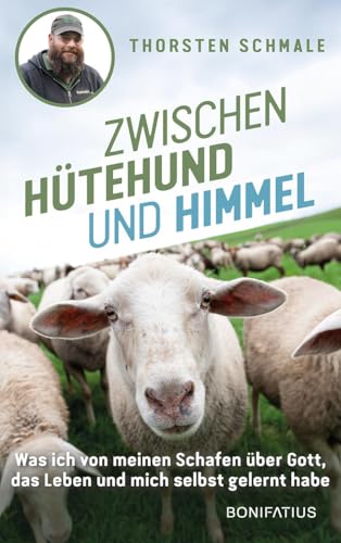 Zwischen Hütehund und Himmel: Was ich von meinen Schafen über Gott, das Leben und mich selbst gelernt habe Zwischen Hütehund und Himmel: Was ich von meinen Schafen über Gott, das Leben und mich selbst gelernt habe von Bonifatius Verlag