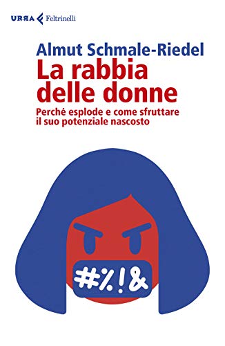 La rabbia delle donne. Perché esplode e come sfruttare il suo potenziale nascosto (Urra) von Feltrinelli