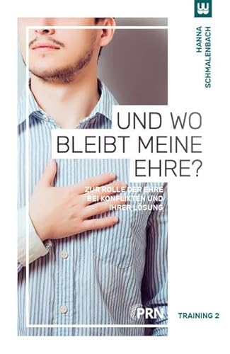 Und wo bleibt meine Ehre?: Zur Rolle der Ehre bei Konflikten und ihrer Lösung