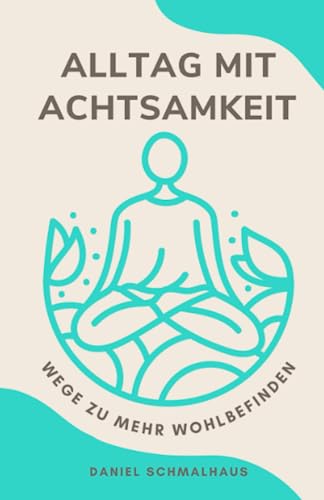 Alltag mit Achtsamkeit: Wege zu mehr Wohlbefinden von Independently published