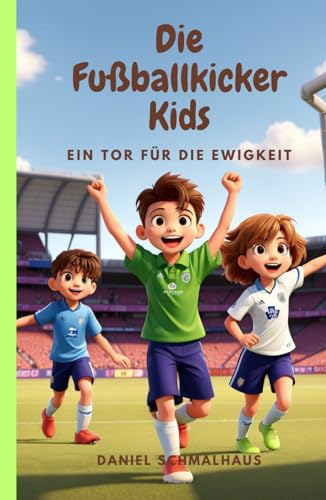Die Fußballkicker Kids: Ein Tor für die Ewigkeit