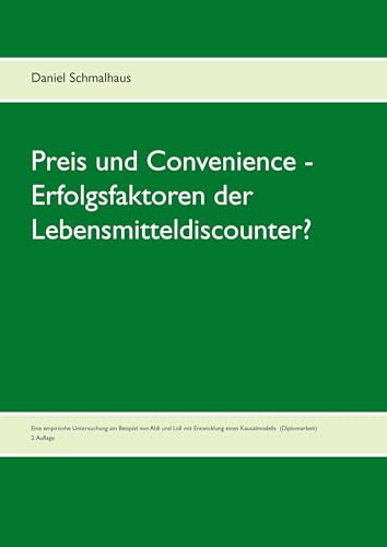 Preis und Convenience - Erfolgsfaktoren der Lebensmitteldiscounter?: Eine empirische Untersuchung am Beispiel von Aldi und Lidl mit Entwicklung eines Kausalmodells (Diplomarbeit) von Books on Demand GmbH