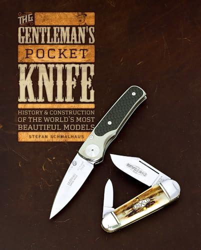 The Gentleman's Pocket Knife: History and Construction of the World's Most Beautiful Models: History & Construction of the World's Most Beautiful Models von Schiffer Publishing