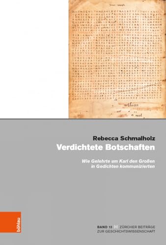 Verdichtete Botschaften: Wie Gelehrte um Karl den Großen in Gedichten kommunizierten (Zürcher Beiträge zur Geschichtswissenschaft)