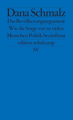 Das Bevölkerungsargument: Wie die Sorge vor zu vielen Menschen Politik beeinflusst (edition suhrkamp)