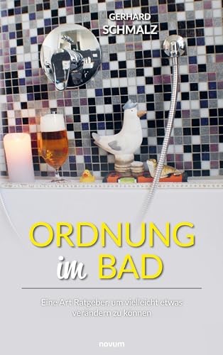 Ordnung im Bad: Eine Art Ratgeber, um vielleicht etwas verändern zu können von Novum Pro