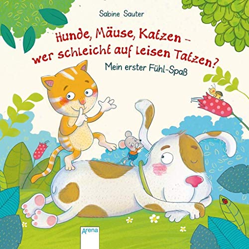 Hunde, Mäuse, Katzen – wer schleicht auf leisen Tatzen?: Mein erster Fühl-Spaß Hunde, Mäuse, Katzen – wer schleicht auf leisen Tatzen?: Mein erster Fühl-Spaß